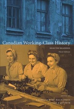 Canadian working-class history : selected readings / edited by Laurel Sefton MacDowell and Ian Radforth.