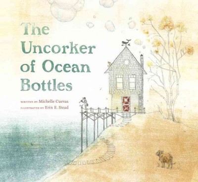 The uncorker of ocean bottles / Michelle Cuevas ; illustrated by Erin Stead.