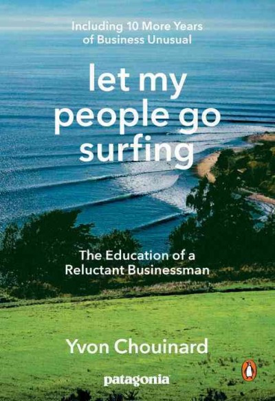 Let my people go surfing : the education of a reluctant businessman / Yvon Chouinard.
