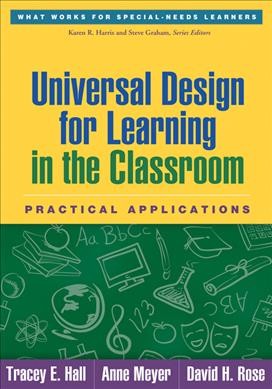 Universal design for learning in the classroom : practical applications / edited by Tracey E. Hall, Anne Meyer, David H. Rose.