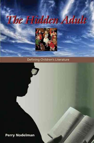 The hidden adult : defining children's literature / Perry Nodelman.