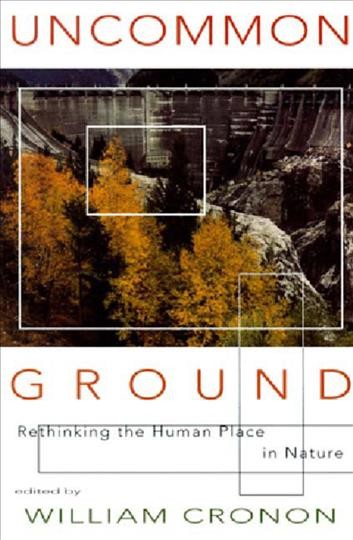 Uncommon ground : rethinking the human place in nature / William Cronon, editor.