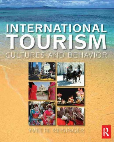International tourism : cultures and behavior / Yvette Reisinger.