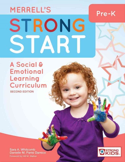 Merrell's strong start, pre-K : a social and emotional learning curriculum / by Sara A. Whitcomb, Ph.D., University of Massachusetts, Amherst, and Danielle M. Parisi Damico, Ph.D., Amplify Education, Brooklyn, New York.