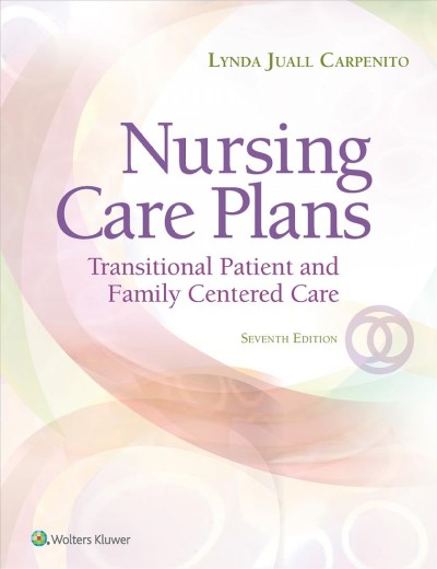 Nursing care plans : transitional patient & family centered care / Lynda Juall Carpenito.