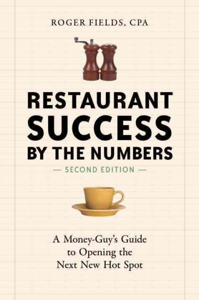 Restaurant success by the numbers : a money-guy's guide to opening the next hot spot / Roger Fields, CPA.