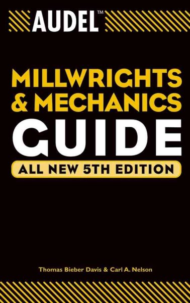 Audel millwrights and mechanics guide / Thomas Bieber Davis, Carl A. Nelson.