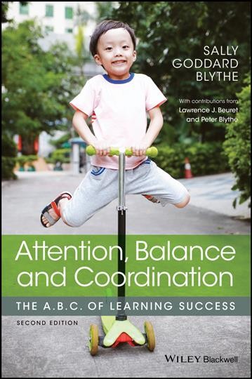 Attention, balance and coordination : the A. B. C. of learning success / Sally Goddard Blythe ; with contributions from Lawrence J. Beuret, Peter Blythe.