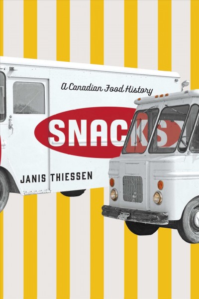 Snacks : a Canadian food history / Janis Thiessen.