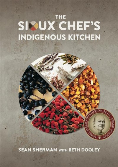 The Sioux chef's indigenous kitchen / Sean Sherman ; with Beth Dooley.