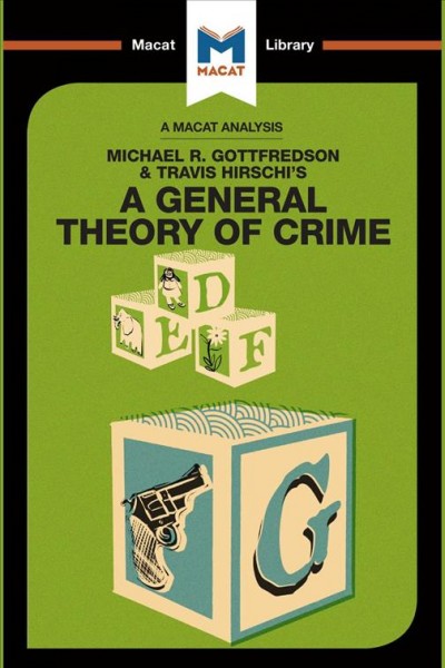 An analysis of Michael R. Gottfredson & Travis Hirschi's a general theory of crime / William J. Jenkins.