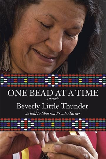 One bead at a time : a memoir / by Beverly Little Thunder, as told to Sharron Proulx-Turner.
