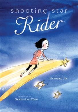 Shooting star rider / written by Nayoung Jin ; illustrated by Geneviève Côté.
