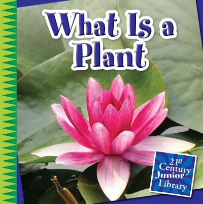 What is a plant? / by Jennifer Colby.