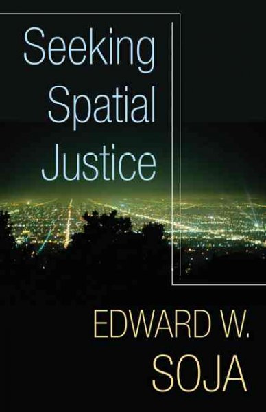 Seeking spatial justice / Edward W. Soja.