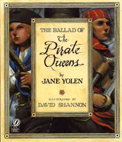 The ballad of the pirate queens / by Jane Yolen ; illustrated by David Shannon.