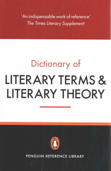 The Penguin dictionary of literary terms and literary theory / J.A. Cuddon ; revised by M.A.R. Habib ; associate editors Matthew Birchwood, Verdrana Velickovic, Martin Dines and Shanyn Fiske.