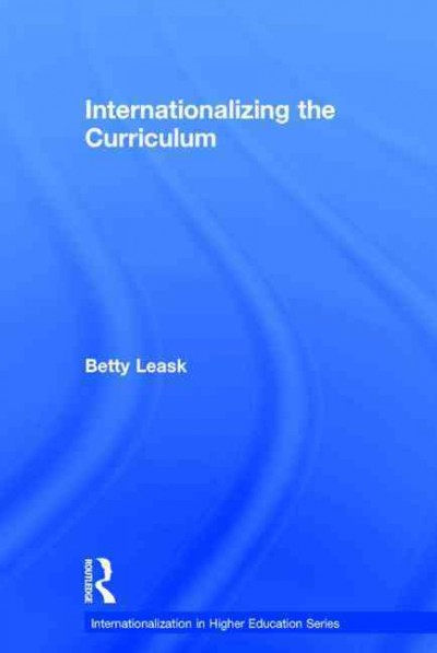 Internationalizing the curriculum / Betty Leask.
