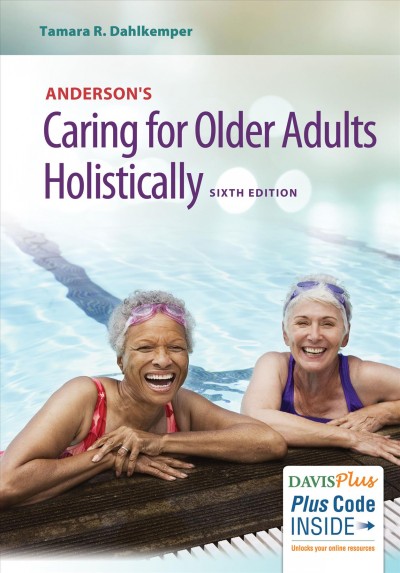 Caring for older adults holistically / [edited by] Tamara R. Dahlkemper, MSN, CNE (Associate Professor, School of Nursing, Weber State University, Ogden, Utah).