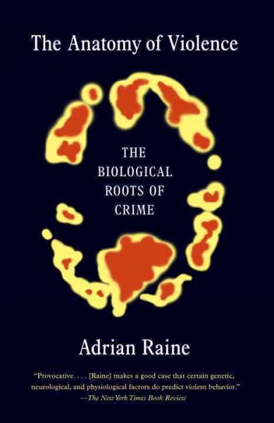 The anatomy of violence : the biological roots of crime / Adrian Raine.