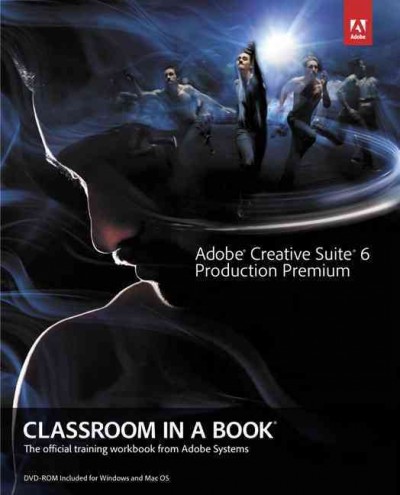 Adobe Creative Suite 6 production premium : classroom in a book : the official training workbook from Adobe Systems.