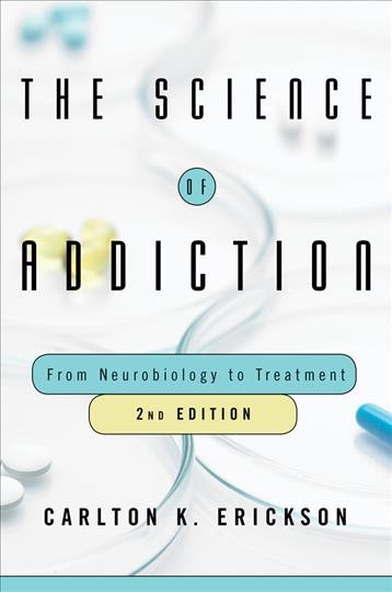 The science of addiction : from neurobiology to treatment / Carlton K. Erickson.