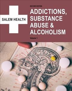 Salem Health : addictions, substance abuse & alcoholism / editor, Paul Moglia.