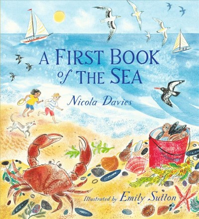 A first book of the sea / Nicola Davies ; illustrated by Emily Sutton.