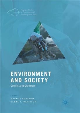 Environment and society : concepts and challenges / edited by Magnus Bostrom ; Debra J. Davidson.