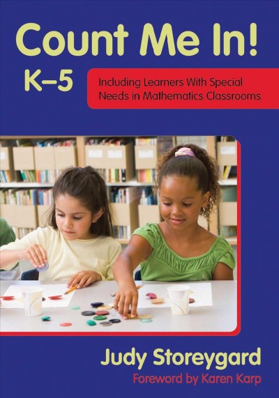 Count me in! : k-5 :including learners with special needs in mathematics classrooms / Judy Storeygard ; forward by Karen Karp.