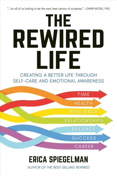 The rewired life : creating a better life through self-care and emotional awareness / Erica Spiegelman.