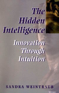 The hidden intelligence [electronic resource] : innovation through intuition / Sandra Weintraub.