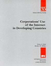 Corporations' use of the Internet in developing countries [electronic resource] / John A. Daly, Robert R. Miller.