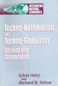 Techno-nationalism and techno-globalism [electronic resource] : conflict and cooperation / Sylvia Ostry and Richard R. Nelson.