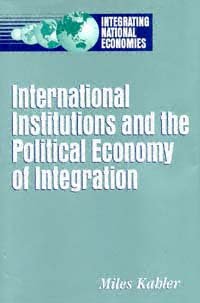 International institutions and the political economy of integration [electronic resource] / Miles Kahler.