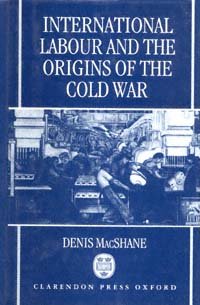 International labour and the origins of the Cold War [electronic resource] / Denis MacShane.