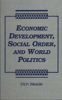 Economic development, social order, and world politics [electronic resource] : with special emphasis on war, freedom, the rise and decline of the West, and the future of East Asia / Erich Weede.
