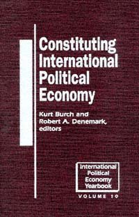 Constituting international political economy [electronic resource] / edited by Kurt Burch, Robert A. Denemark.
