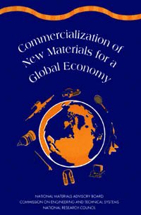 Commercialization of new materials for a global economy [electronic resource] / National Materials Advisory Board, Commission on Engineering and Technical Systems, National Research Council.