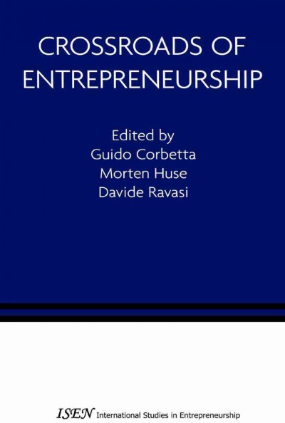 Crossroads of entrepreneurship [electronic resource] / edited by Guido Corbetta, Morton Huse, Davide Ravasi.