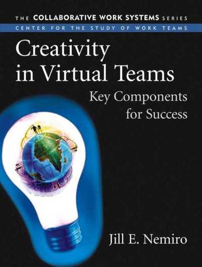 Creativity in virtual teams [electronic resource] : key components for success / Jill E. Nemiro.