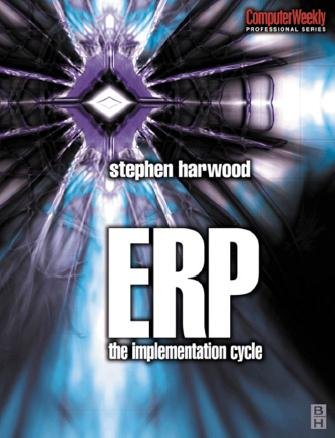 ERP [electronic resource] : the implementation cycle / Stephen Harwood.