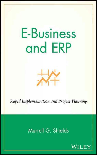 E-business and ERP [electronic resource] : rapid implementation and project planning / Murrell G. Shields.