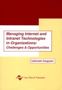 Managing internet and intranet technologies in organizations [electronic resource] : challenges and opportunities / [edited by] Subhasish Dasgupta.