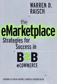 The eMarketplace [electronic resource] : strategies for success in B2B eCommerce / Warren D. Raisch.