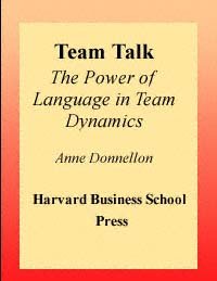 Team talk [electronic resource] : the power of language in team dynamics / Anne Donnellon.