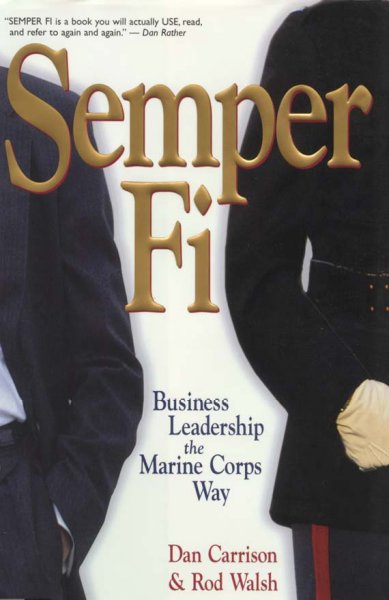 Semper Fi [electronic resource] : business leadership the Marine Corps way / Dan Carrison, Rod Walsh.