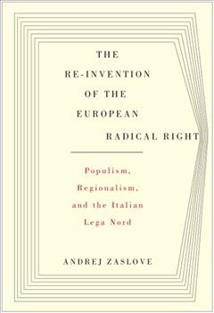 The re-invention of the European radical right [electronic resource] : populism, regionalism, and the Italian Lega Nord / Andrej Zaslove.