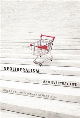 Neoliberalism and everyday life [electronic resource] / edited by Susan Braedley and Meg Luxton.
