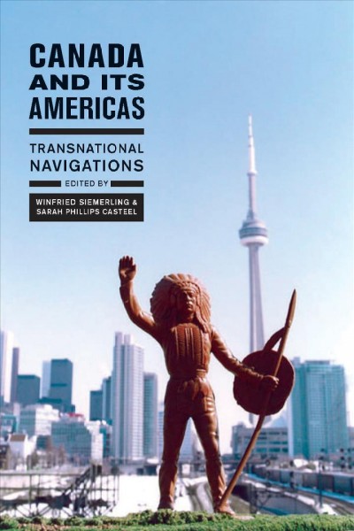Canada and its Americas [electronic resource] : transnational navigations / edited by Winfried Siemerling and Sarah Phillips Casteel.